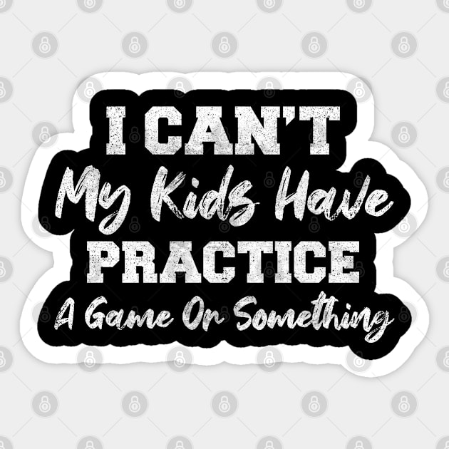 busy parents sport lover funny gift idea I can't my kids have practice a game or something Sticker by CoolFunTees1